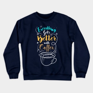 Everything is better with coffee Crewneck Sweatshirt